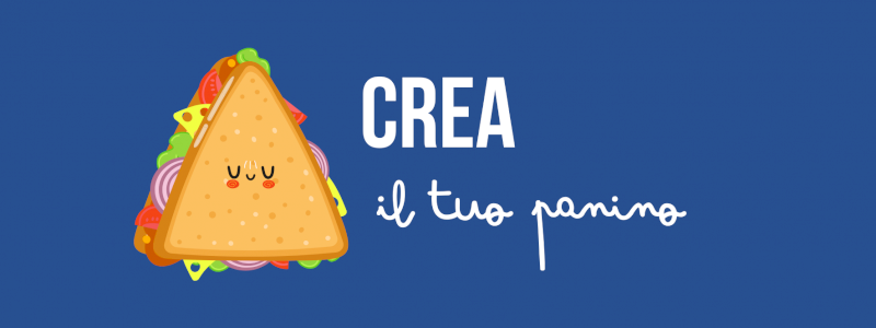 Il tuo gusto, il nostro menù – CREA IL TUO PANINO!