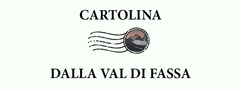 Cartolina dalla Val di Fassa
