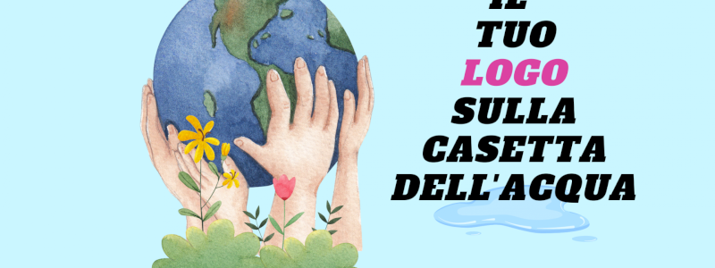 Il tuo logo sulla Casetta dell'acqua!