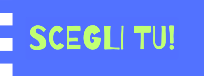 Scegli tu!