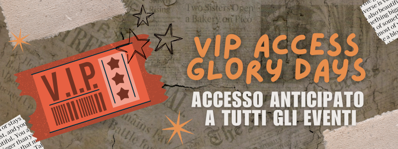 VIP ACCESS GLORY DAYS: Accesso anticipato a tutti gli eventi, incontra il tuo artista preferito e ricevi una canzone personalizzata 